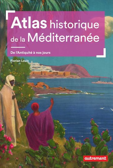 Atlas historique de la Méditerranée - Florian Louis