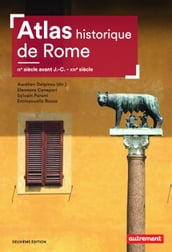 Atlas historique de Rome. IXe siècle avant J.-C. - XXIe siècle