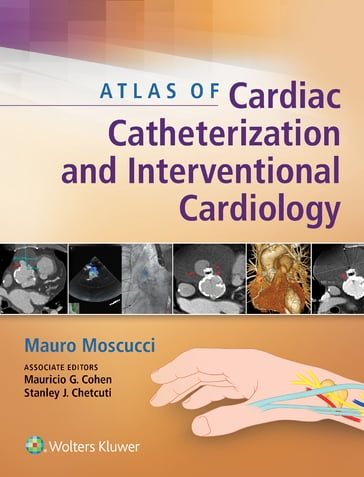 Atlas of Cardiac Catheterization and Interventional Cardiology - Mauricio G. Cohen - Mauro Moscucci - Stanley J. Chetcuti