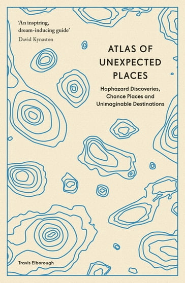 Atlas of Unexpected Places - Travis Elborough