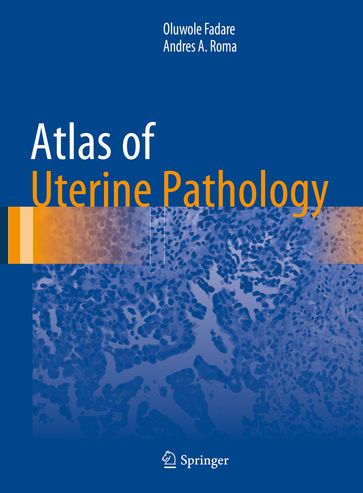 Atlas of Uterine Pathology - Andres A. Roma - Oluwole Fadare
