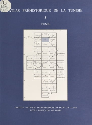 Atlas préhistorique de la Tunisie (5) : Tunis - Abderrazak Gragueb - Gabriel Camps - Institut national du patrimoine de Tunis