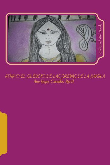 Atma o el Silencio de las Sirenas de la Jungla - Ana Reyes Carvalho Martí