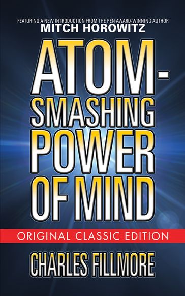 Atom-Smashing Power of Mind (Original Classic Edition) - Charles Fillmore