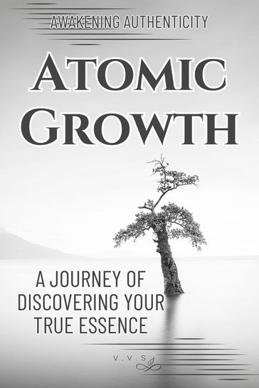 Atomic Growth: A Journey of Discovering Your True Essence - Awakening Authenticity - Jabbar Jackson