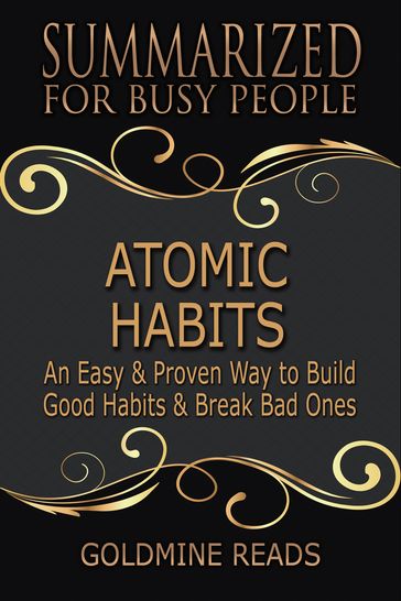Atomic Habits - Summarized for Busy People - Goldmine Reads