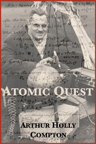 Atomic Quest: A Personal Narrative - Arthur Holly Compton
