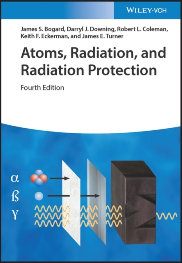 Atoms, Radiation, and Radiation Protection - James S. Bogard - Darryl J. Downing - Robert L. Coleman - Keith F. Eckerman - James E. Turner