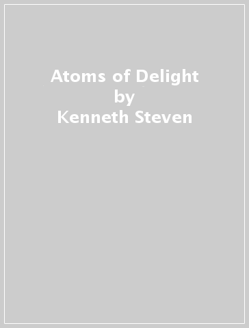 Atoms of Delight - Kenneth Steven