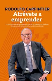 Atrévete a emprender: La visión para alcanzar el éxito de uno de los mayores incubadores de negocios de Internet de las dos últimas décadas.