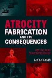 Atrocity Fabrication and Its Consequences