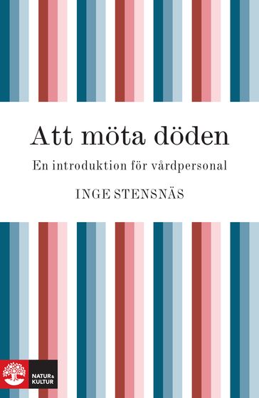 Att möta döden : en introduktion för vardpersonal - Inge Stensnas