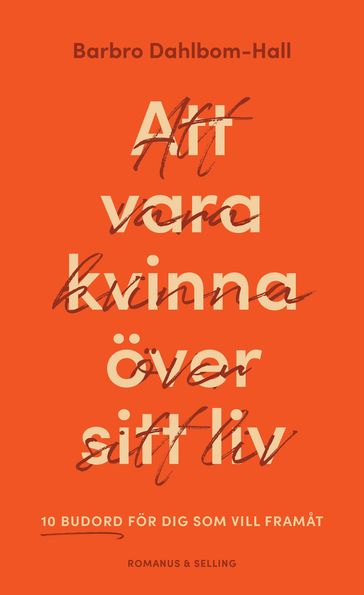 Att vara kvinna över sitt liv : 10 budord för dig som vill framat - Barbro Dahlbom-Hall - Hanna Sall Evero