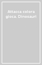 Attacca colora gioca. Dinosauri