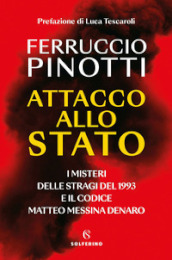 Attacco allo Stato. I misteri delle stragi del 1993 e il codice Matteo Messina Denaro