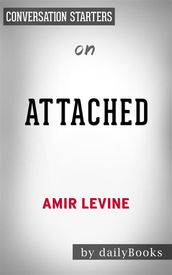 Attached: The New Science of Adult Attachment and How It Can Help YouFind by Amir Levine Conversation Starters