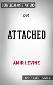 Attached: The New Science of Adult Attachment and How It Can Help YouFind by Amir Levine  Conversation Starters