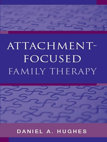 Attachment-Focused Family Therapy - Daniel A. Hughes