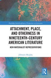 Attachment, Place, and Otherness in Nineteenth-Century American Literature