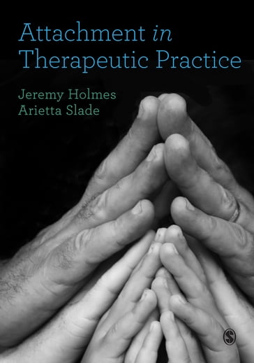 Attachment in Therapeutic Practice - Arietta Slade - Jeremy Holmes