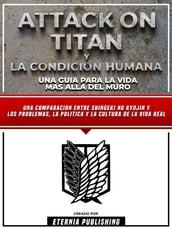Attack On Titan Y La Condicion Humana - Una Guia Para La Vida Mas Alla Del Muro