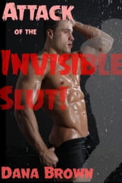 Attack of the Invisible Slut!