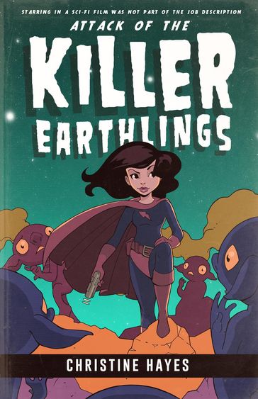 Attack of the Killer Earthlings - Christine Hayes