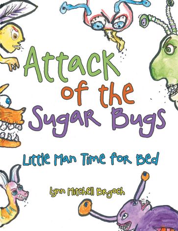 Attack of the Sugar Bugs - Lynn Mitchell Brgoch