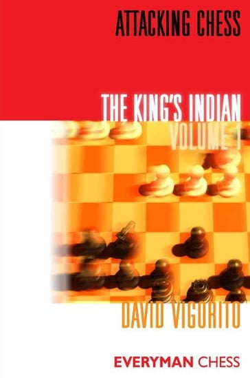 Attacking Chess: The King's Indian: Volume 1 - David Vigorito