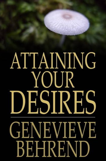 Attaining Your Desires - Genevieve Behrend