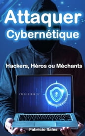 Attaquer Cybernétique: Hackers, Héros ou Méchants