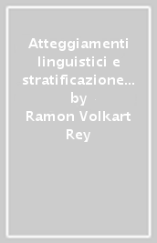 Atteggiamenti linguistici e stratificazione sociale. La percezione dello status sociale attraverso la pronuncia. Indagine empirica a Catania e a Roma