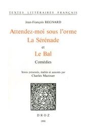 Attendez-moi sous l orme ; La Sérénade ; et Le Bal : comédies