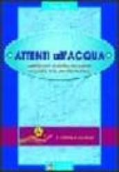 Attenti all acqua. Quello che dobbiamo sapere e quello che possiamo fare