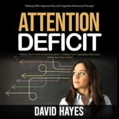 Attention Deficit: Helping With Hyperactivity and Cognitive Behavioral Therapy (Productivity With Attention Deficit Hyperactivity Disorder for Child Adhd and Adult Adhd)