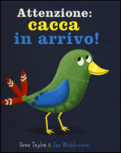 Attenzione: cacca in arrivo! Ediz. illustrata