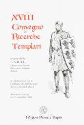 Atti del 18º Convegno di ricerche templari