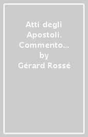 Atti degli Apostoli. Commento esegetico e teologico