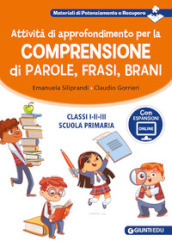 Attività di approfondimento per la comprensione di parole, frasi e brani. Classi 1ª, 2ª e 3ª della scuola primaria. Con espansione online