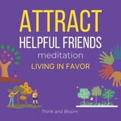 Attract Helpful Friends Meditation Living in favour