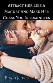 Attract Her like A Magnet and Make Her Chase You In 60minutes