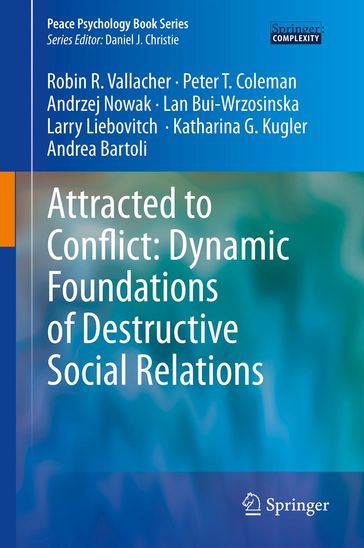 Attracted to Conflict: Dynamic Foundations of Destructive Social Relations - Robin R. Vallacher - Andrzej Nowak - Lan Bui-Wrzosinska - Larry Liebovitch - Katharina Kugler - Andrea Bartoli - Peter T. Coleman