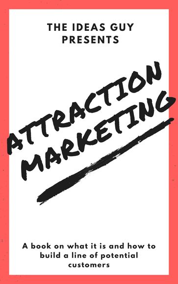 Attraction Marketing: A Book on What it is. - The Ideas Guy