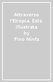 Attraverso l Etiopia. Ediz. illustrata