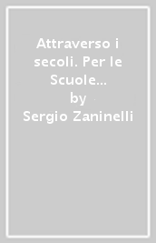 Attraverso i secoli. Per le Scuole superiori. Con e-book. Con espansione online. Vol. 3