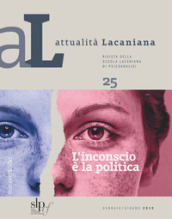 Attualità lacaniana. Rivista della Scuola Lacaniana di Psicoanalisi. 25: L  inconscio è la politica