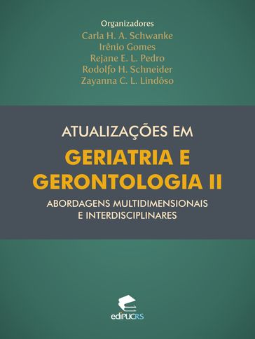 Atualizações em geriatria e gerontologia II: abordagens multidimensionais e interdisciplinares - Carla Helena Augustin Schwanke