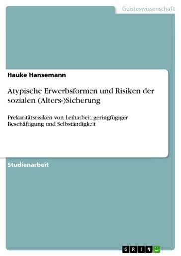 Atypische Erwerbsformen und Risiken der sozialen (Alters-)Sicherung - Hauke Hansemann