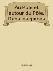 Au Pôle et autour du Pôle. Dans les glaces