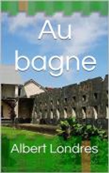 Au bagne - Albert Londres